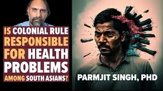 Did Colonial Rule Trigger Health Problems Among South Asians? #052 | Diabetes | BP | Overweight |