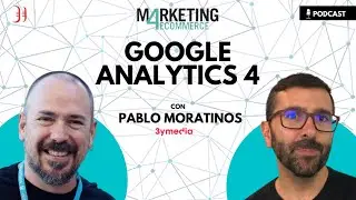 Google Analytics 4: las CLAVES de su nueva analítica user centric y predictiva, con Pablo Moratinos