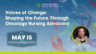 Voices of Change: Advocacy in Oncology Nursing With Gilanie De Castro