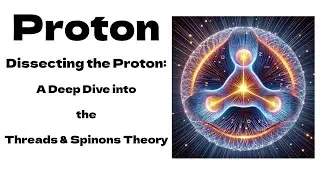 Proton: Dissecting the Proton | A Deep Dive into the Threads and Spinons Theory