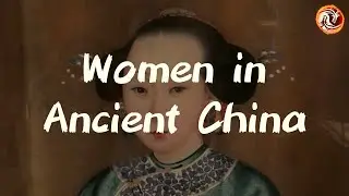 Women in Ancient China: The Rise and Fall of Women&rsquo;s Freedom in Ancient China