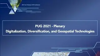 PUG 2021 &ndash; Пленарное заседание: Цифровизация, диверсификация и геопространственные технологии