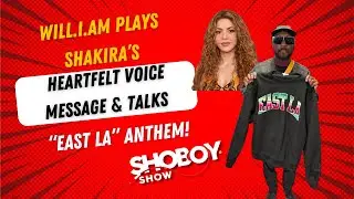 Will.I.Am Plays Shakira&rsquo;s Heartfelt Voice Message & Talks &ldquo;East LA&rdquo; Anthem!
