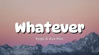 Whatever - Kygo & Ava Max