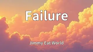 Jimmy Eat World - Failure (Lyrics)