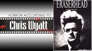 Eraserhead Review - Horror According to Chris Wyatt