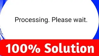processing please wait | processing please wait problem solve | 100% Guarantee ke sath | processing