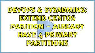 DevOps & SysAdmins: Extend CentOS Parition - Already have 4 Primary Partitions