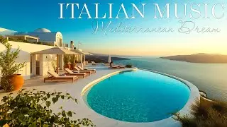 Italian Music 🎶 Mediterranean Vibes 🌊 Relaxing Music by the Coast with Dreamy Seaside Views 🏝️
