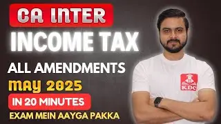 CA Inter Tax Amendments🔥 May 2025🎯 - Income Tax Amendments in 20 Minutes