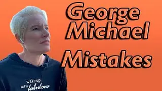 Channeling George Michael about Mistakes