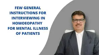 GEN. INSTRUCTIONS FOR INTERVIEWING IN HOMEOPATHY FOR MENTAL  ILLNESS OF PATIENTS |DR. LONGANI MD HOM