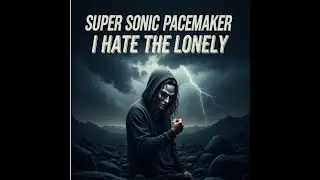 I hate the Lonely By SuperSonic Pace Maker #firstrelease