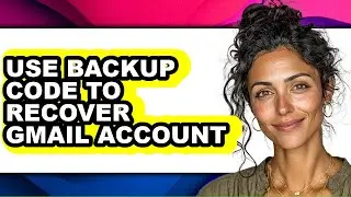 How to Use Backup Code to Recover Gmail Account - Full Guide