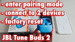 JBL Tune Buds 2: как войти в режим сопряжения, подключиться к двум устройствам и сбросить настрой...