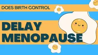 Does Birth Control Delay Menopause?