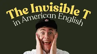Sound Like a Native Speaker: The Secret of the Invisible 'T'