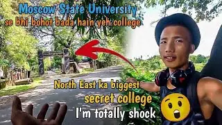Yehi Hain Kya North East Ka Biggest Secret College|Moscow State University Se Bhi Biggest 😲