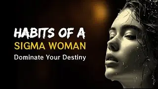 7 Habits of Highly Effective Sigma Females | SOICISM
