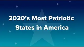 2020&rsquo;s Most Patriotic States in America