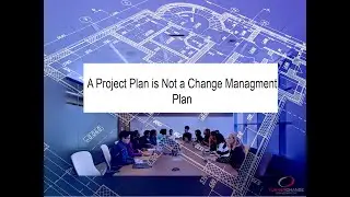 Project Management Versus Change Management Planning