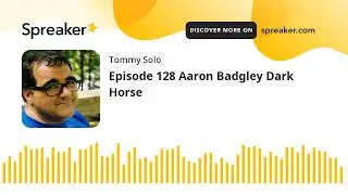 Episode 128 Aaron Badgley Dark Horse