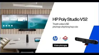 Giải ph&aacute;p ph&ograve;ng họp chuy&ecirc;n nghiệp cho Doanh Nghiệp HP POLY STUDIO V52 | HP POLY x SI&Ecirc;U VIỆT