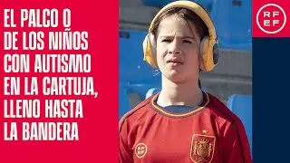 El Palco 0 de los niños con autismo en La Cartuja, lleno hasta la bandera