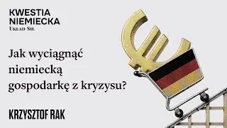 Jak wyciągnąć niemiecką gospodarkę z kryzysu? - Krzysztof Rak, Marek Stefan