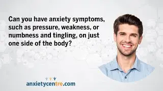 Can you have anxiety symptoms on just one side of the body?