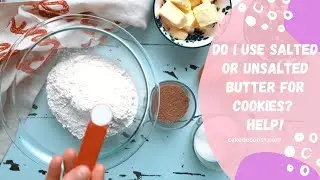 Do I Use Salted Or Unsalted Butter For Cookies? Help!