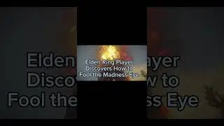 Elden Ring - How to Fool the Madness Eye using an unorthodox item.