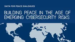 Data for Peace Dialogue: Building Peace in the Age of Emerging Cybersecurity Risks