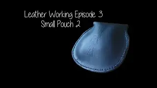 Leather Working Episode 3 - Small Pouch 2