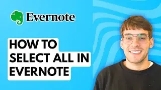 How to Select All in Evernote [2026 Full Guide]