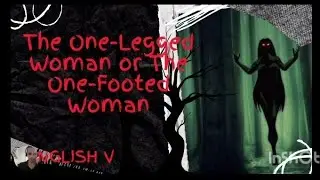 legend the one legged woman, ENGLISH V group- 14 -UNAD