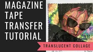 Magazine Tape Transfer Tutorial for Translucent Mixed Media Collage