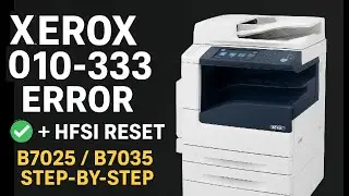 Xerox B7025 / B7035 - 010-333 Error Fix & HFSI Counter Reset | Step-by-Step Guide 2025