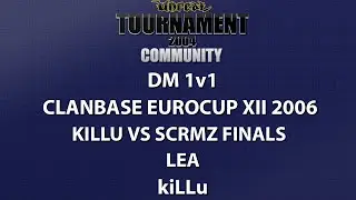 UT2004 DM 1v1 - ClanBase EuroCup XII - kiLLu vs ScrMz - Lea - kiLLu