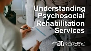 Understanding Psychosocial Rehabilitation Services | Davis Behavioral Health