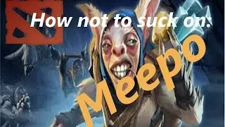 How not to suck on: Meepo | Video 3/3 | In-Depth-Guide! Tutorial and Skillusage!