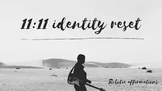 11:11 identity reset. (Listen only once)