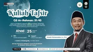 TAFSIR QS AR-RAHMAN AYAT 31 - 40 BERSAMA UST. MUHAMMADUN ABDUL HAMID, Lc., M.A.