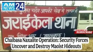 Chaibasa Naxalite Operation: Security Forces Uncover and Destroy Maoist Hideouts