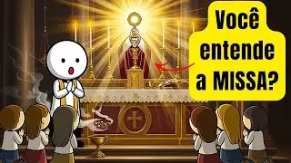 Entenda o SIGNIFICADO de cada parte da SANTA MISSA