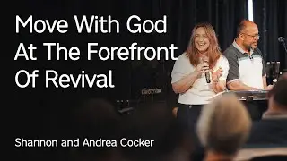 Shannon and Andrea Cocker &ndash;&nbsp;Move With God At The Forefront Of Revival