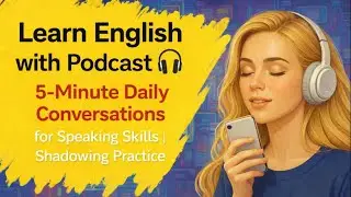 Learn English with Podcast 🎧 | 5-Minute Daily Conversations for Speaking Skills | Shadowing Practice