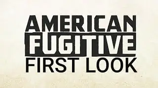 First Look! American Fugitive