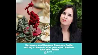 Dungeons and Dragons Resource Guide: Making a Character from Your Book Character with Erin Latimer