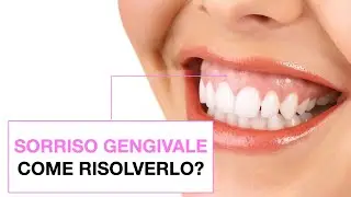 Sorriso gengivale: come risolverlo?